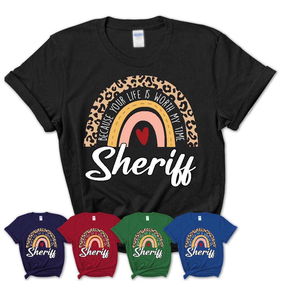Sheriff Because Your Life Worth My Time Rainbow T-Shirt