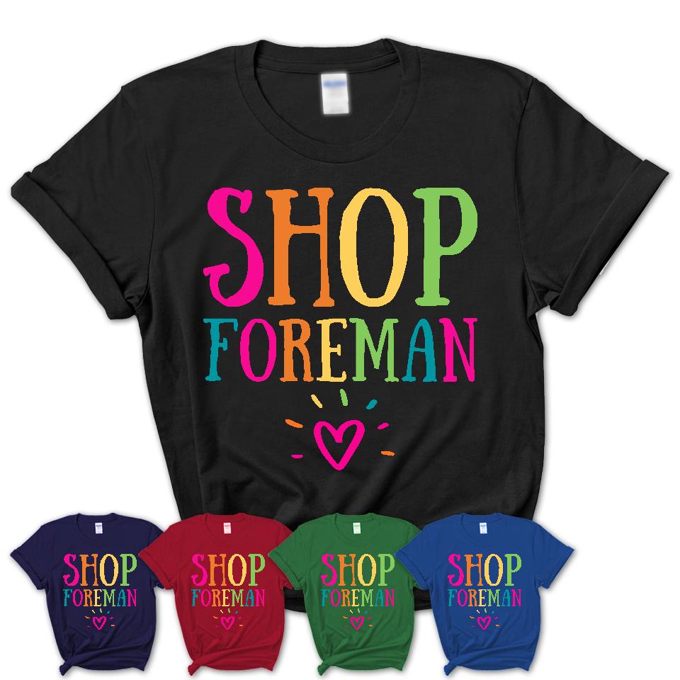 Shop Foreman Rainbow Lettering Heart Shirt, Employee Appreciation Gifts