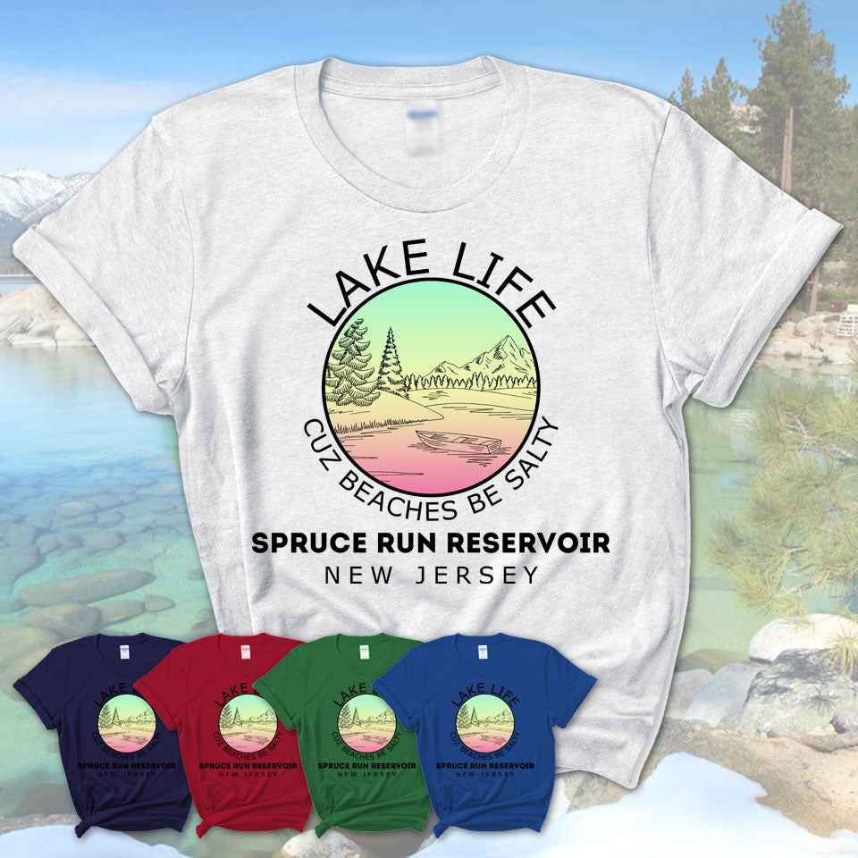 Spruce Run Reservoir New Jersey Lake Life Cuz Beaches Be Salty Fishing Camping Team Shirt