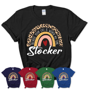 Stocker Because Your Life Worth My Time Rainbow T-Shirt