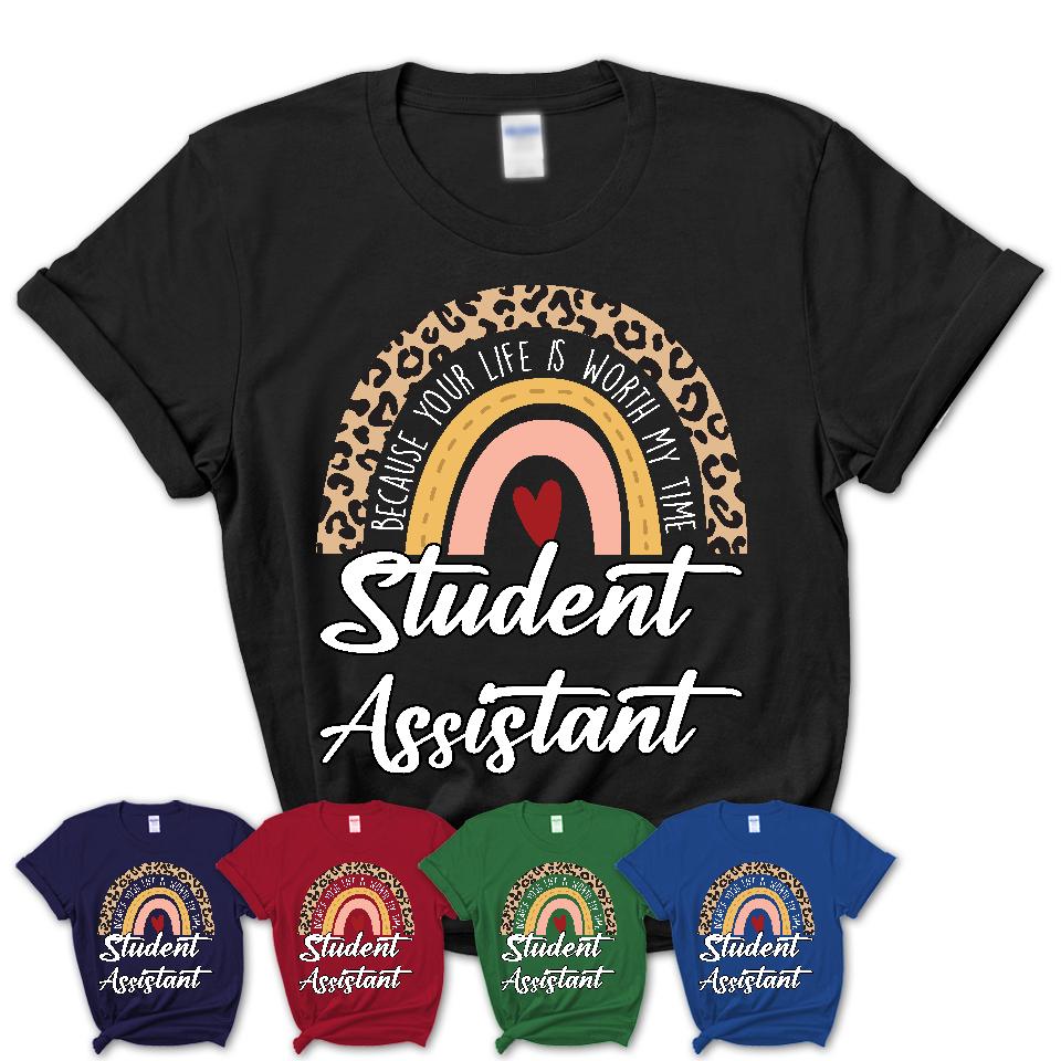 Student Assistant Because Your Life Worth My Time Rainbow T-Shirt