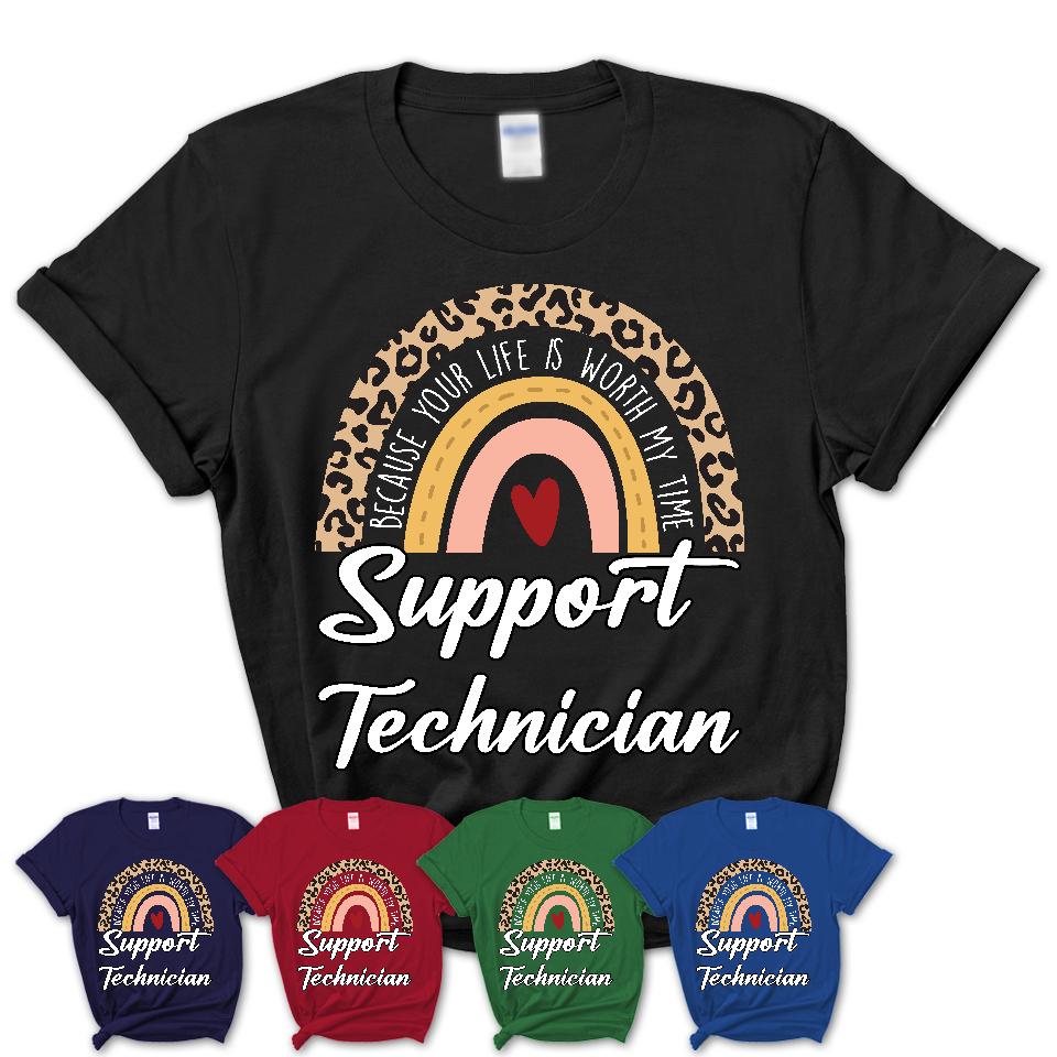 Support Technician Because Your Life Worth My Time Rainbow T-Shirt