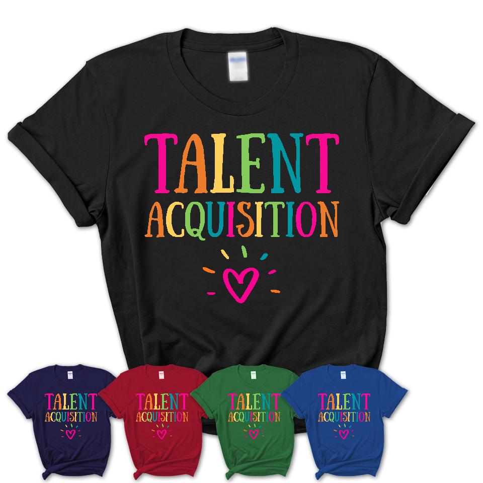 Talent Acquisition Rainbow Lettering Heart Shirt, Employee Appreciation Gifts