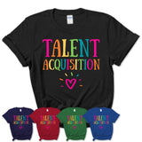 Talent Acquisition Rainbow Lettering Heart Shirt, Employee Appreciation Gifts