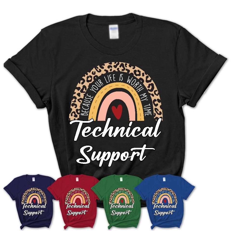 Technical Support Because Your Life Worth My Time Rainbow T-Shirt