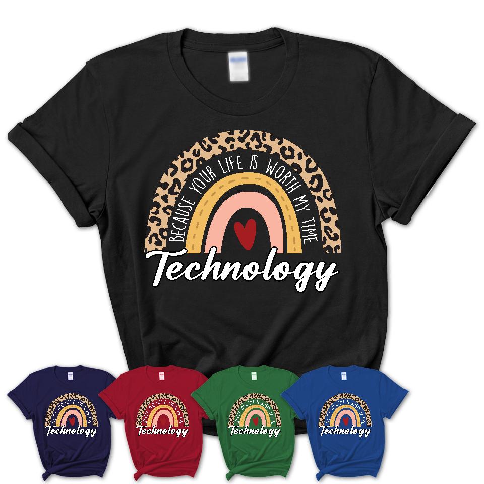 Technology Because Your Life Worth My Time Rainbow T-Shirt