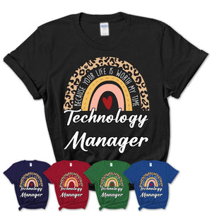 Technology Manager Because Your Life Worth My Time Rainbow T-Shirt