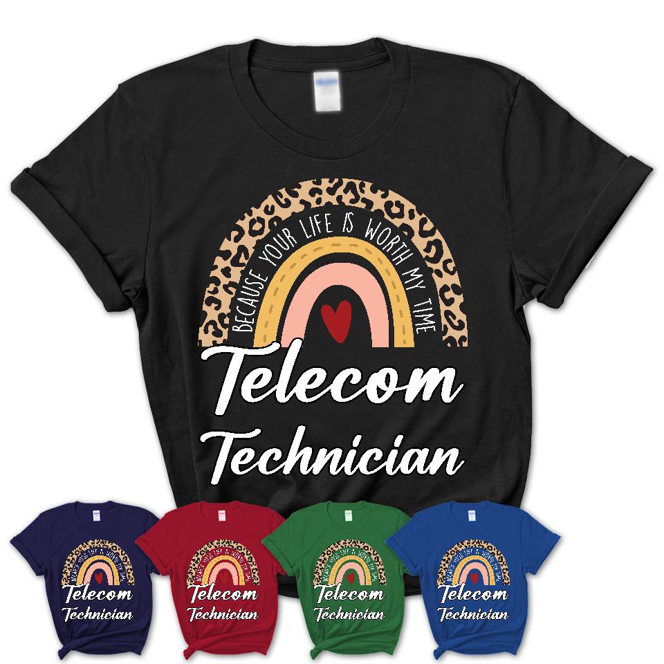 Telecom Technician Because Your Life Worth My Time Rainbow T-Shirt