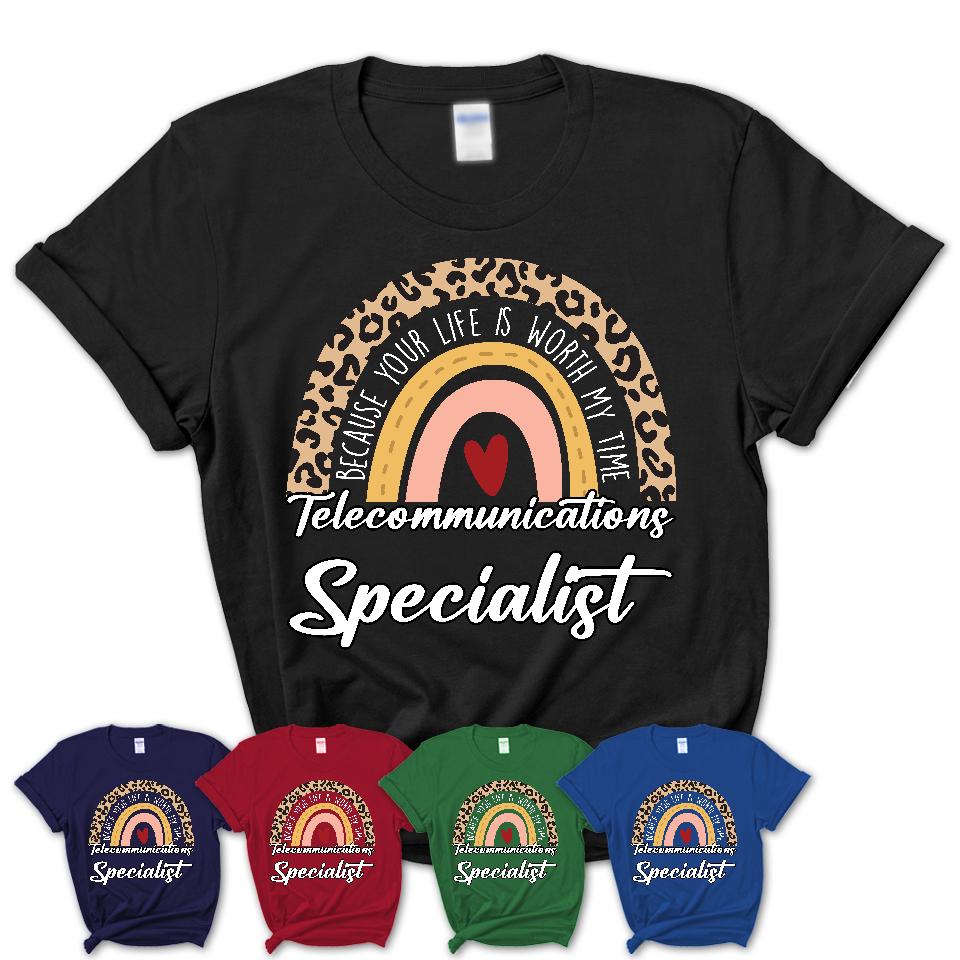 Telecommunications Specialist Because Your Life Worth My Time Rainbow T-Shirt