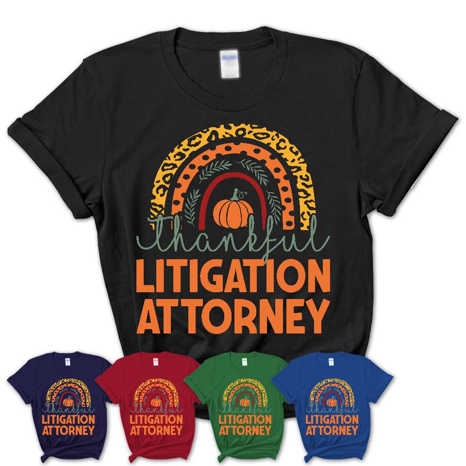 Thankful Litigation Attorney Shirt, Pumpkin Rainbow Sweater for Fall Lovers, Thanksgiving Gift for Litigation Attorney Women