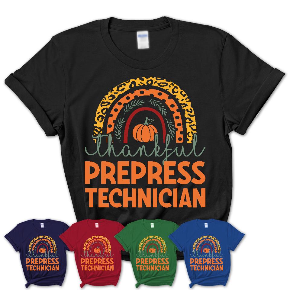 Thankful Prepress Technician Shirt, Pumpkin Rainbow Sweater for Fall Lovers, Thanksgiving Gift for Prepress Technician Women