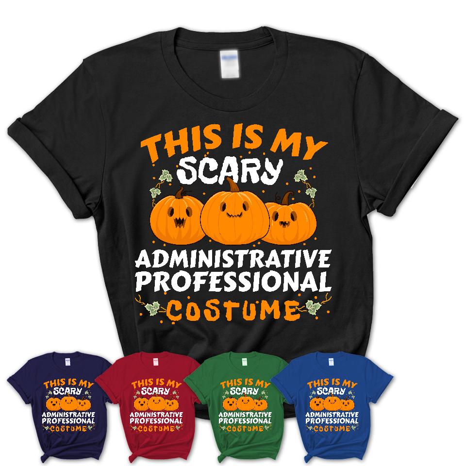 This Is My Scary Administrative Professional Costume, Halloween Pumpkin Shirt, Funny Coworker Gift