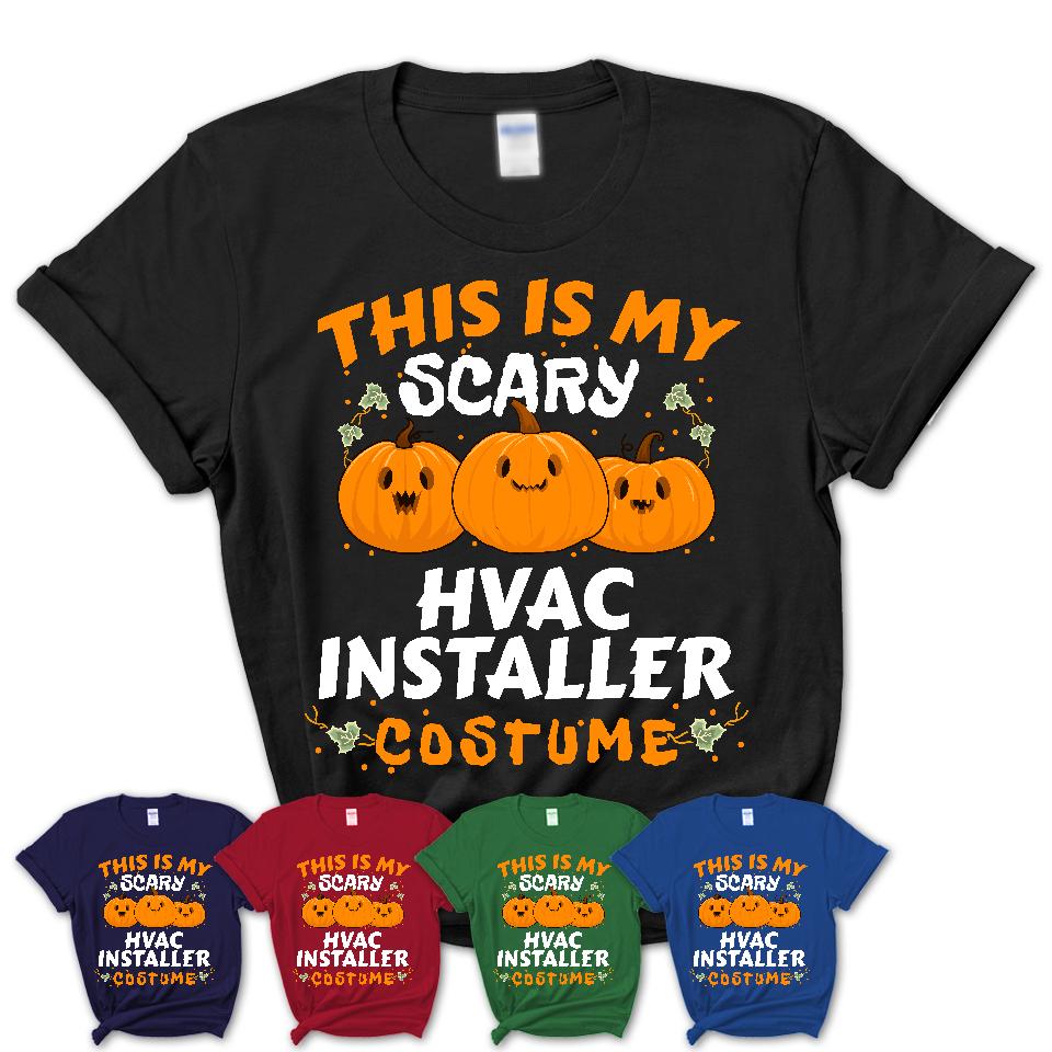 This Is My Scary Hvac Installer Costume, Halloween Pumpkin Shirt, Funny Coworker Gift