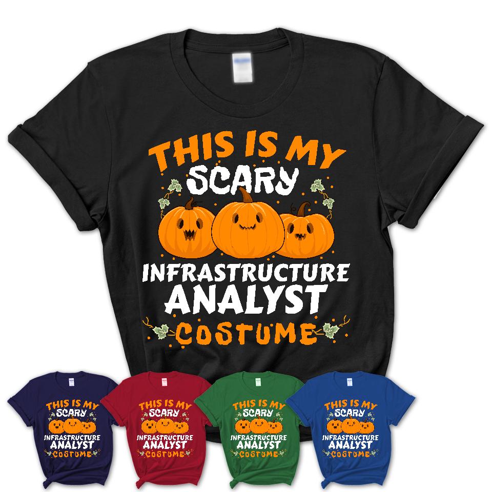 This Is My Scary Infrastructure Analyst Costume, Halloween Pumpkin Shirt, Funny Coworker Gift
