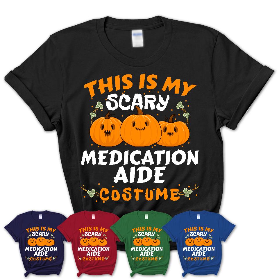 This Is My Scary Medication Aide Costume, Halloween Pumpkin Shirt, Funny Coworker Gift