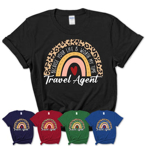 Travel Agent Because Your Life Worth My Time Rainbow T-Shirt