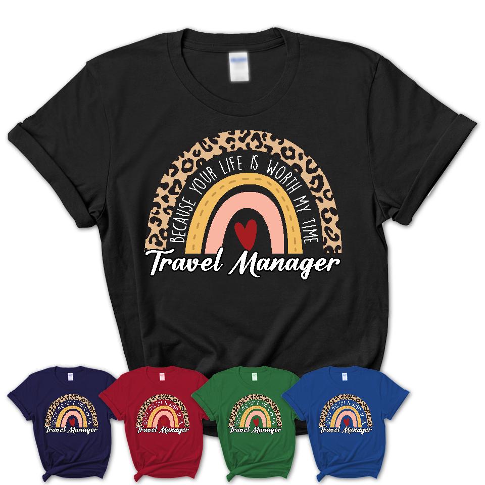 Travel Manager Because Your Life Worth My Time Rainbow T-Shirt