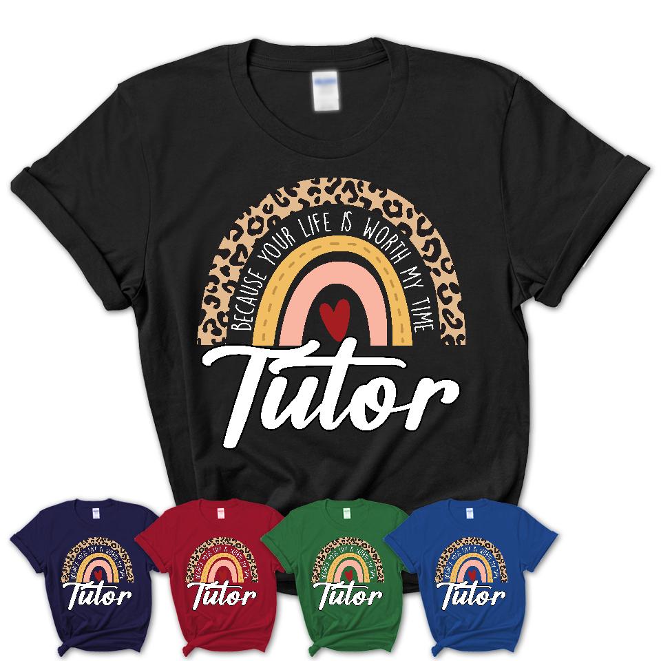 Tutor Because Your Life Worth My Time Rainbow T-Shirt