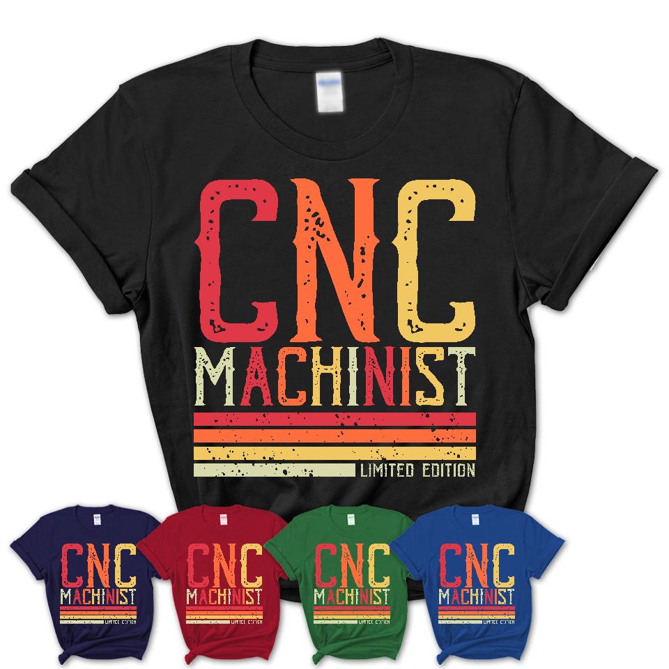 Vintage Cnc Machinist Limited Edition Job Shirt, Coworker Birthday Gift Idea