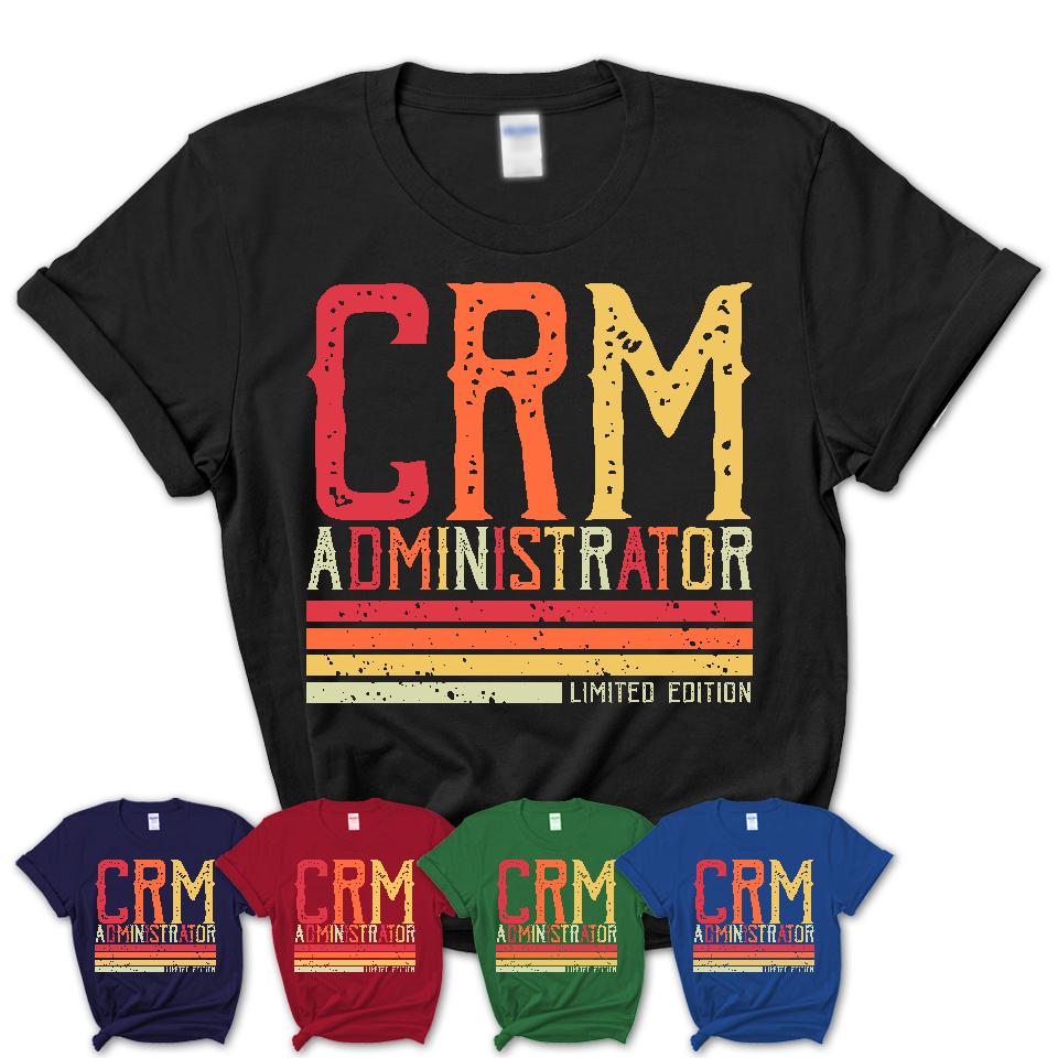 Vintage Crm Administrator Limited Edition Job Shirt, Coworker Birthday Gift Idea