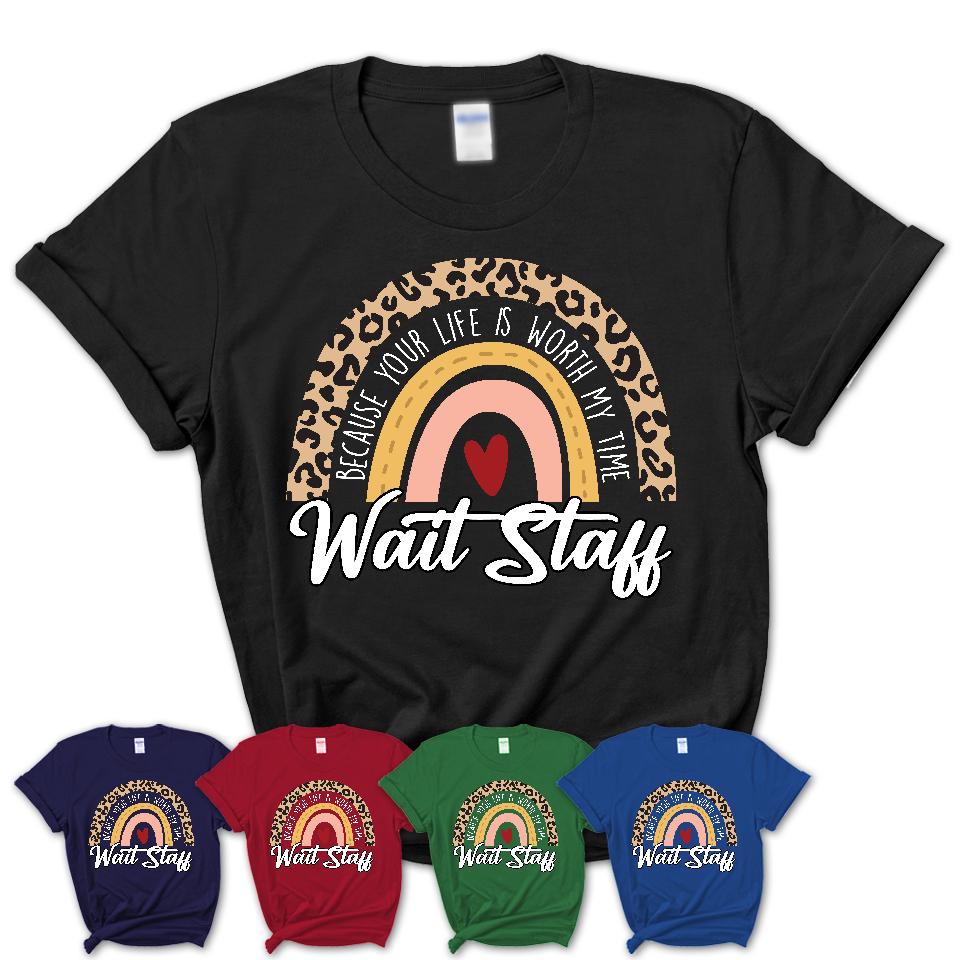Wait Staff Because Your Life Worth My Time Rainbow T-Shirt