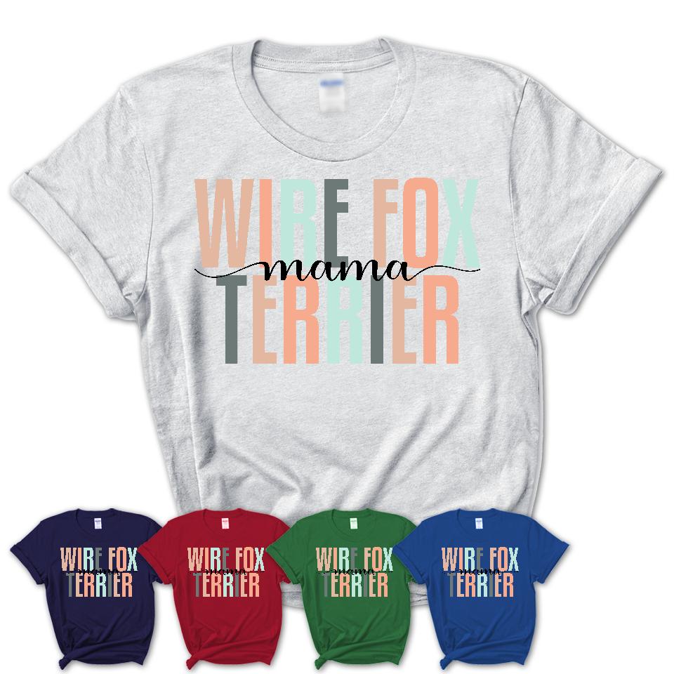 Wire Fox Terrier Mama Shirt, Mom Of Wire Fox Terrier Shirt, Dog Mom Gifts