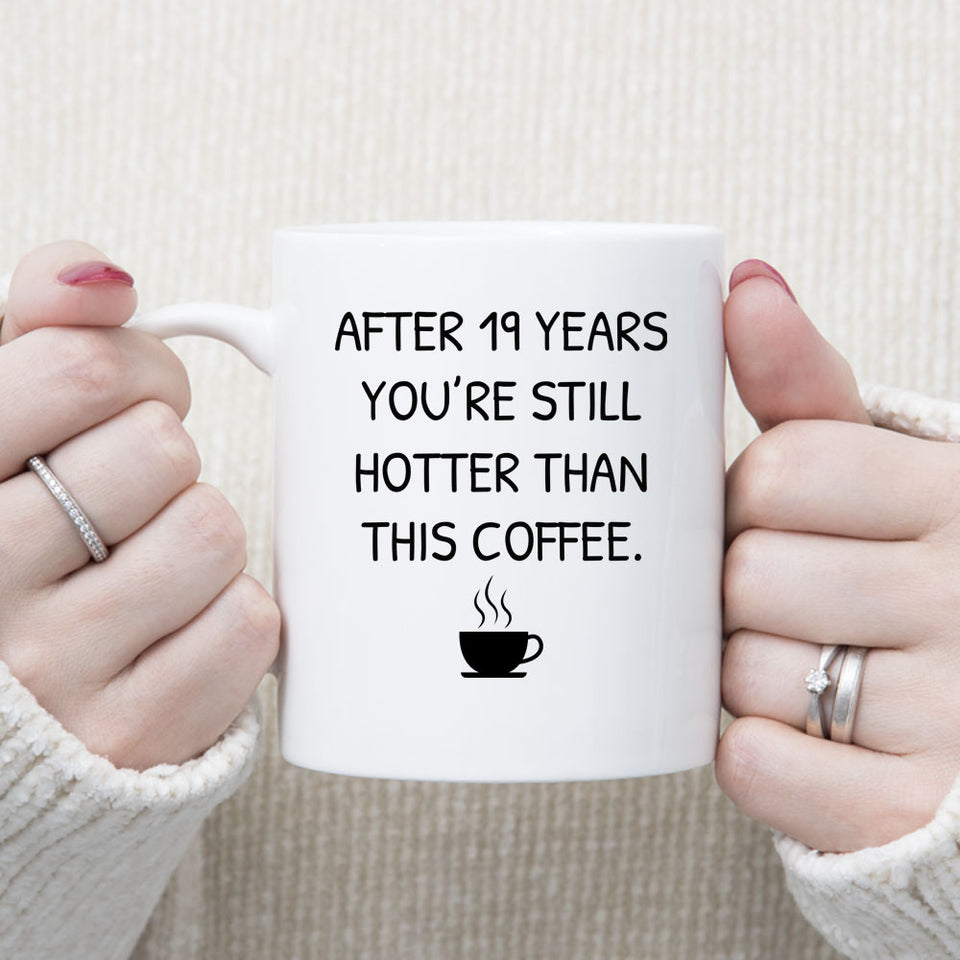 You Still Hotter Than Coffee Anniversary Mug, 19 years Anniversary Gif –  Shedarts