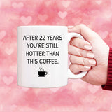 You Still Hotter Than Coffee Anniversary Mug, 22 years Anniversary Gift for him, Funny Mug for Husband, Hot Wife Mugs