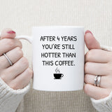 You Still Hotter Than Coffee Anniversary Mug, 4 years Anniversary Gift for him, Funny Mug for Husband, Hot Wife Mugs