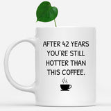 You Still Hotter Than Coffee Anniversary Mug, 42 years Anniversary Gift for him, Funny Mug for Husband, Hot Wife Mugs