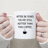 You Still Hotter Than Coffee Anniversary Mug, 58 years Anniversary Gift for him, Funny Mug for Husband, Hot Wife Mugs
