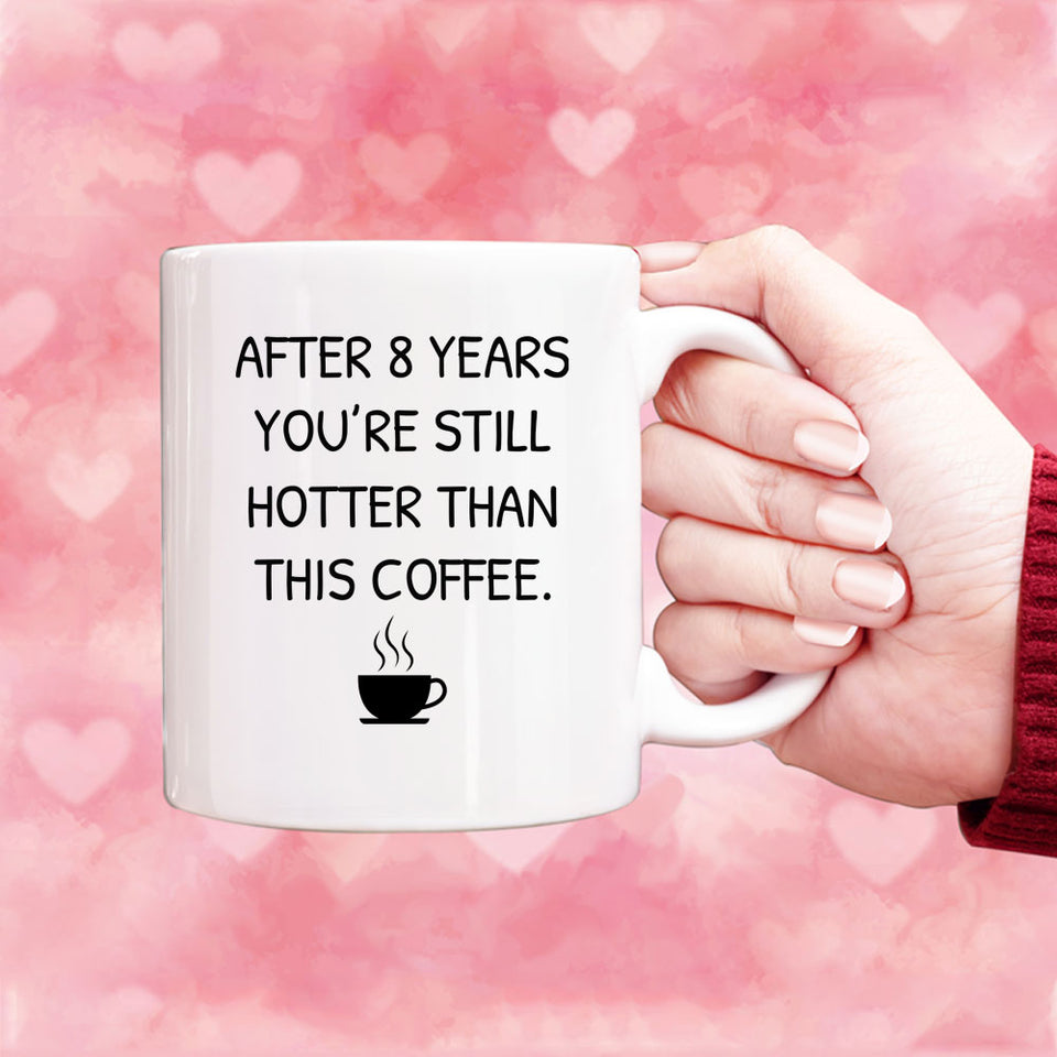 You Still Hotter Than Coffee Anniversary Mug, 8 years Anniversary Gift for him, Funny Mug for Husband, Hot Wife Mugs