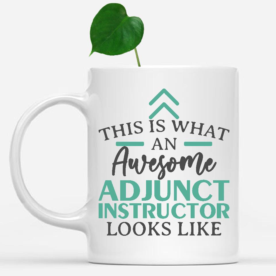 white-mug-Funny-Adjunct-Instructor-Mug-This-Is-What-An-Awesome-Adjunct-Instructor-Looks-Like-900059