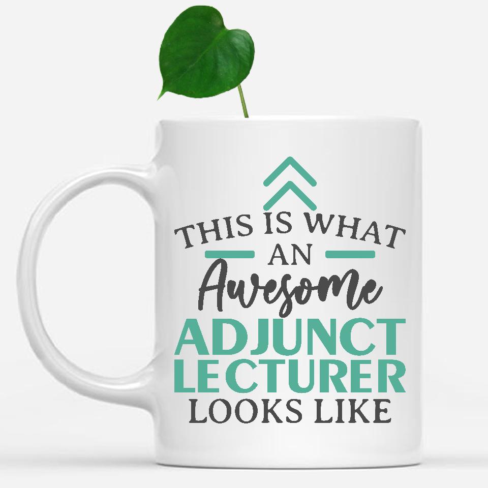 white-mug-Funny-Adjunct-Lecturer-Mug-This-Is-What-An-Awesome-Adjunct-Lecturer-Looks-Like-900060