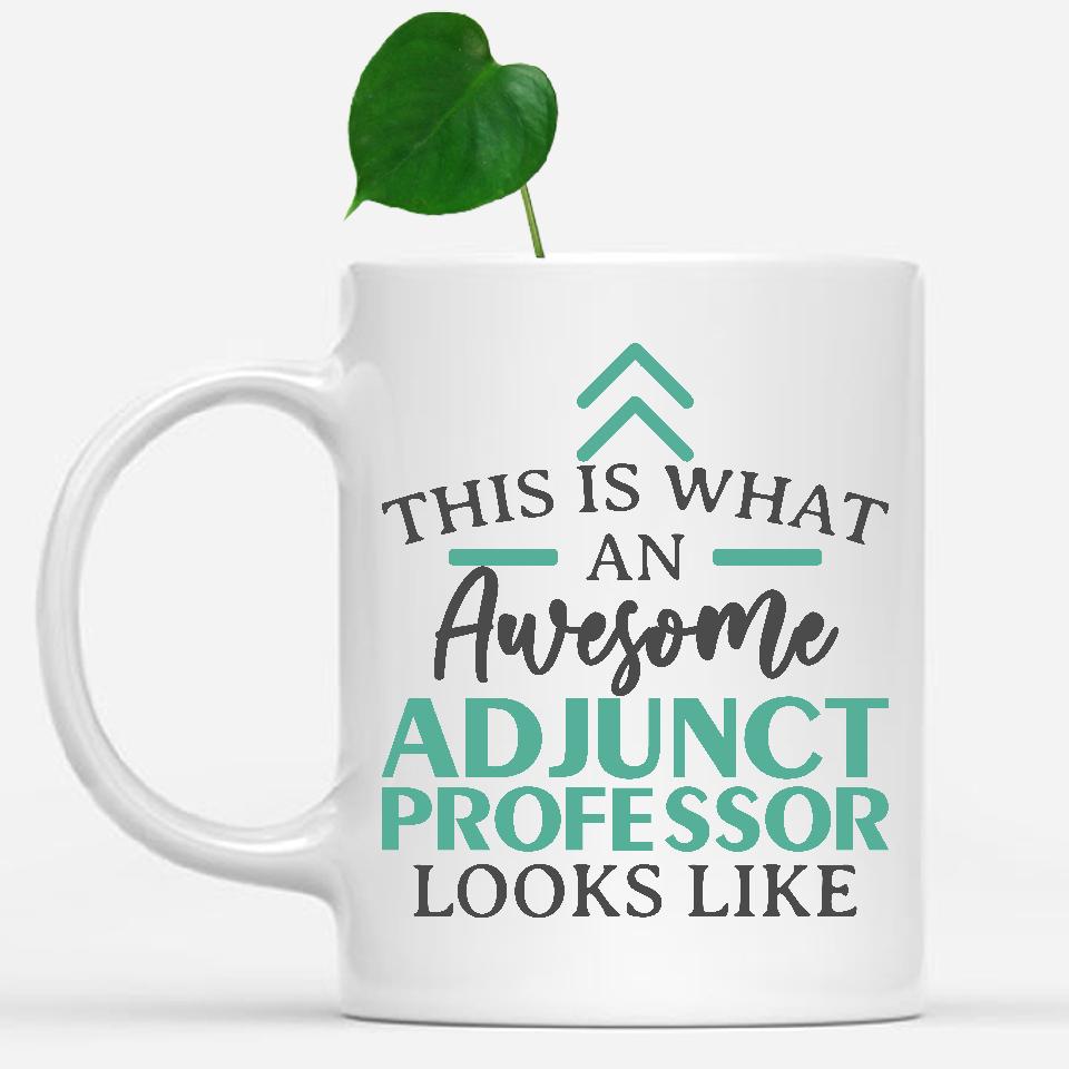 white-mug-Funny-Adjunct-Professor-Mug-This-Is-What-An-Awesome-Adjunct-Professor-Looks-Like-900061