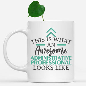 white-mug-Funny-Administrative-Professional-Mug-This-Is-What-An-Awesome-Administrative-Professional-Looks-Like-900072