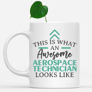 white-mug-Funny-Aerospace-Technician-Mug-This-Is-What-An-Awesome-Aerospace-Technician-Looks-Like-600054