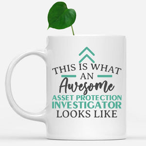 white-mug-Funny-Asset-Protection-Investigator-Mug-This-Is-What-An-Awesome-Asset-Protection-Investigator-Looks-Like-600147