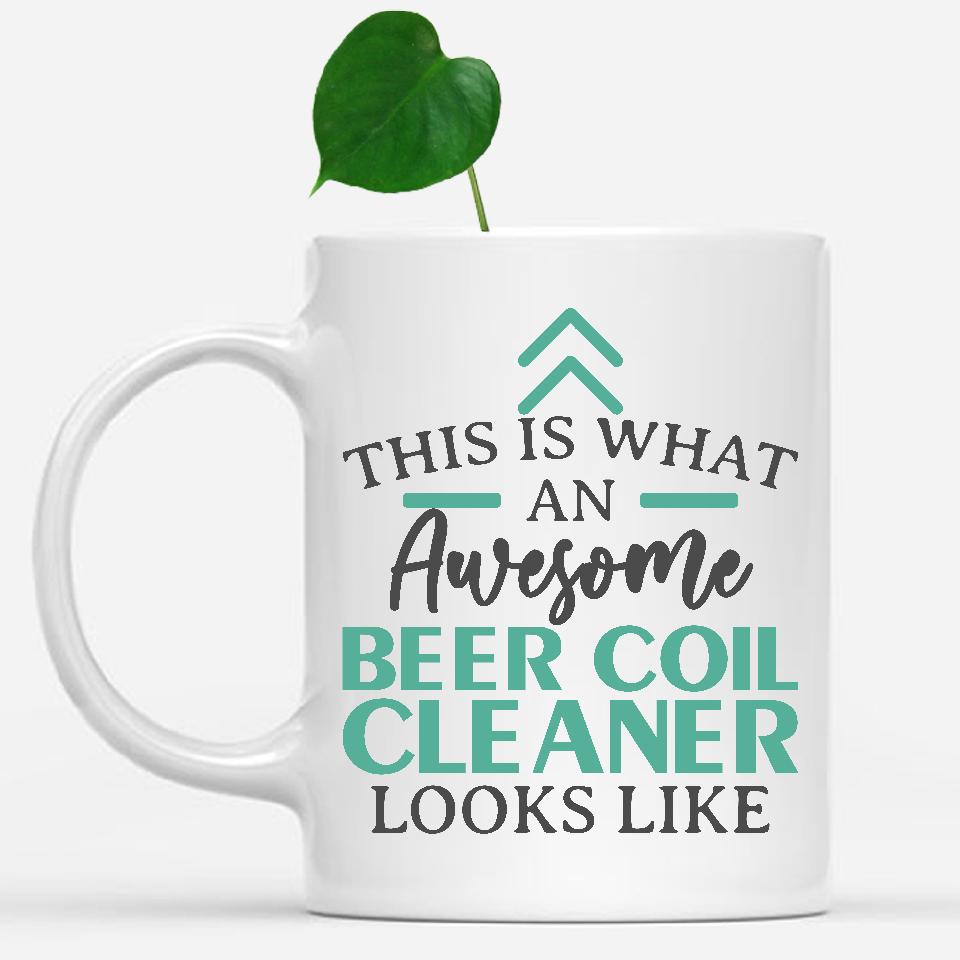 white-mug-Funny-Beer-Coil-Cleaner-Mug-This-Is-What-An-Awesome-Beer-Coil-Cleaner-Looks-Like-600239
