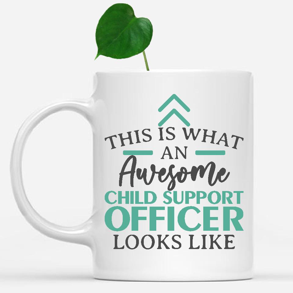 white-mug-Funny-Child-Support-Officer-Mug-This-Is-What-An-Awesome-Child-Support-Officer-Looks-Like-600507