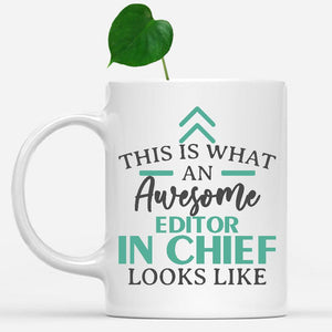white-mug-Funny-Editor-In-Chief-Mug-This-Is-What-An-Awesome-Editor-In-Chief-Looks-Like-600920