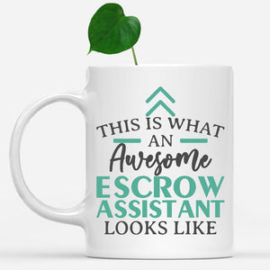white-mug-Funny-Escrow-Assistant-Mug-This-Is-What-An-Awesome-Escrow-Assistant-Looks-Like-901014
