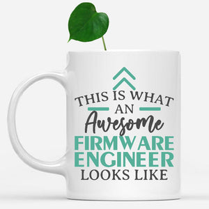 white-mug-Funny-Firmware-Engineer-Mug-This-Is-What-An-Awesome-Firmware-Engineer-Looks-Like-901143