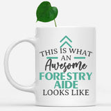 white-mug-Funny-Forestry-Aide-Mug-This-Is-What-An-Awesome-Forestry-Aide-Looks-Like-601146