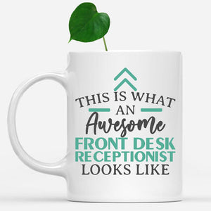 white-mug-Funny-Front-Desk-Receptionist-Mug-This-Is-What-An-Awesome-Front-Desk-Receptionist-Looks-Like-601173