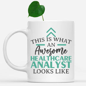 white-mug-Funny-Healthcare-Analyst-Mug-This-Is-What-An-Awesome-Healthcare-Analyst-Looks-Like-901331