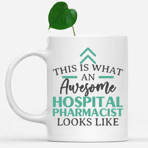 white-mug-Funny-Hospital-Pharmacist-Mug-This-Is-What-An-Awesome-Hospital-Pharmacist-Looks-Like-901355