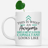 white-mug-Funny-Implementation-Consultant-Mug-This-Is-What-An-Awesome-Implementation-Consultant-Looks-Like-901414