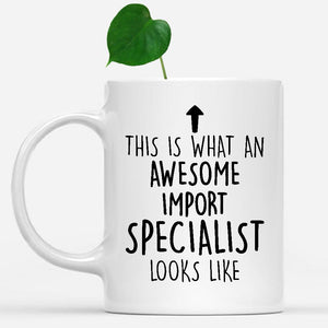 white-mug-Funny-Import-Specialist-Mug,-Going-Away-Gifts,-Birthday-Gift-For-Coworkers-801421