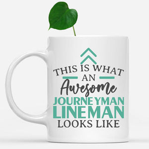 white-mug-Funny-Journeyman-Lineman-Mug-This-Is-What-An-Awesome-Journeyman-Lineman-Looks-Like-901554